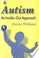 Autism: An Inside-Out Approach: An Innovative Look at the 'Mechanics' of 'Autism' and Its Developmental 'Cousins' (Williams Donna)(Paperback)
