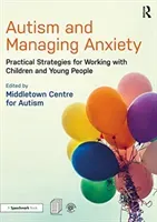 Autism and Managing Anxiety: Practical Strategies for Working with Children and Young People (Middletown Centre for Autism)(Paperback)