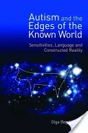 Autism and the Edges of the Known World: Sensitivities, Language and Constructed Reality (Peeters Theo)(Paperback)