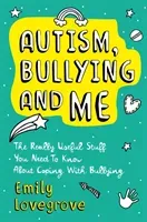 Autism, Bullying and Me: The Really Useful Stuff You Need to Know about Coping Brilliantly with Bullying (Lovegrove Emily)(Paperback)