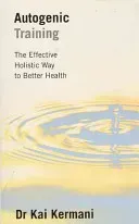 Autogenic Training - The Effective Holistic Way to Better Health (Kermani Kai)(Paperback / softback)