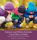 Autumn and Winter Activities Come Rain or Shine: Seasonal Crafts and Games for Children (Pfister Stefanie)(Paperback)