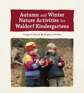 Autumn and Winter Nature Activities for Waldorf Kindergartens (Kutsch Irmgard)(Pevná vazba)