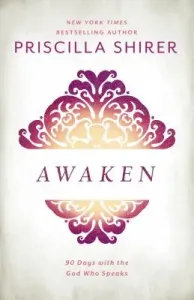 Awaken: 90 Days with the God Who Speaks (Shirer Priscilla)(Pevná vazba)