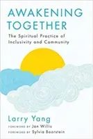 Awakening Together: The Spiritual Practice of Inclusivity and Community (Yang Larry)(Paperback)
