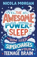 Awesome Power of Sleep - How Sleep Super-Charges Your Teenage Brain (Morgan Nicola)(Paperback / softback)