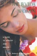 Ayurveda for Women: A Guide to Vitality and Health (Svoboda Robert E.)(Paperback)