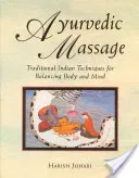 Ayurvedic Massage: Traditional Indian Techniques for Balancing Body and Mind (Johari Harish)(Paperback)