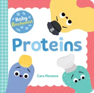 Baby Biochemist: Proteins (Florance Cara)(Board Books)
