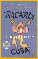 Bacardi and the Long Fight for Cuba: The Biography of a Cause (Gjelten Tom)(Paperback)