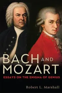 Bach and Mozart: Essays on the Enigma of Genius (Marshall Robert L.)(Pevná vazba)