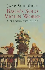 Bach's Solo Violin Works: A Performer's Guide (Schroder Jaap)(Paperback)