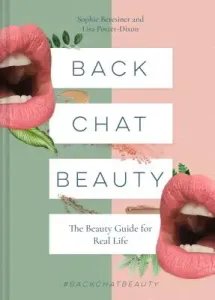 Back Chat Beauty: The Beauty Guide for Real Life (Beresiner Sophie)(Pevná vazba)