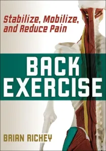 Back Exercise: Stabilize, Mobilize, and Reduce Pain (Richey Brian)(Paperback)