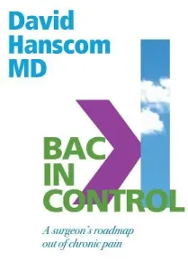 Back in Control: A Surgeon's Roadmap Out of Chronic Pain, 2nd Edition (Hanscom David)(Paperback)
