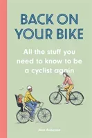 Back on Your Bike - All the Stuff You Need to Know to be a Cyclist Again (Anderson Alan)(Pevná vazba)