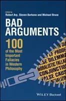 Bad Arguments: 100 of the Most Important Fallacies in Western Philosophy (Arp Robert)(Paperback)