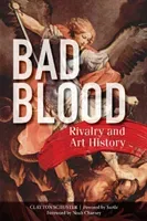 Bad Blood: Rivalry and Art History (Schuster Clayton)(Paperback)