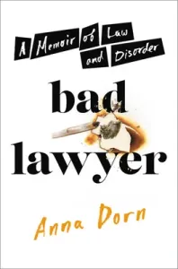 Bad Lawyer: A Memoir of Law and Disorder (Dorn Anna)(Pevná vazba)