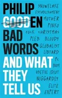 Bad Words: And What They Say about Us (Gooden Philip)(Pevná vazba)