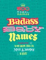 Badass Baby Names: Inspired by the Most Awesome, Fearless and Cool Men and Women in History (Nomine Marvella)(Paperback)