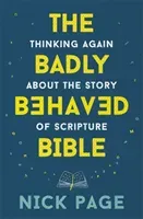 Badly Behaved Bible - Thinking again about the story of Scripture (Page Nick)(Paperback / softback)