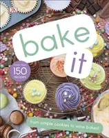 Bake It - More Than 150 Recipes for Kids from Simple Cookies to Creative Cakes! (DK)(Pevná vazba)