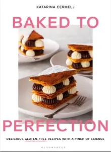 Baked to Perfection: Delicious Gluten-Free Recipes with a Pinch of Science (Cermelj Katarina)(Pevná vazba)