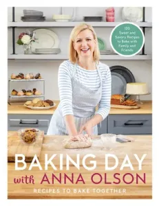 Baking Day with Anna Olson: Recipes to Bake Together: 120 Sweet and Savory Recipes to Bake with Family and Friends (Olson Anna)(Pevná vazba)