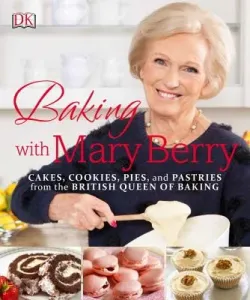 Baking with Mary Berry: Cakes, Cookies, Pies, and Pastries from the British Queen of Baking (Berry Mary)(Paperback)