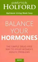 Balance Your Hormones: The Simple Drug-Free Way to Solve Women's Health Problems (Holford Patrick)(Paperback)