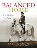 Balanced Horse - The Aids by Feel, Not Force (Loch Sylvia)(Pevná vazba)