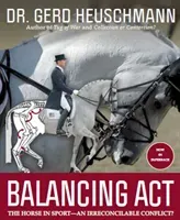 Balancing Act - The Horse in Sport - an Irreconcilable Conflict? (Heuschmann Gerd)(Paperback / softback)