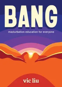Bang!: Masturbation for People of All Genders and Abilities (Liu Vic)(Paperback)