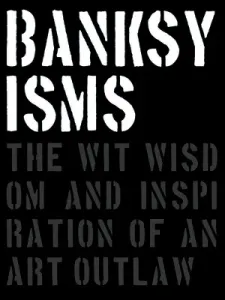 Banksyisms: The Wit, Wisdom and Inspiration of an Art Outlaw (Potter Patrick)(Pevná vazba)