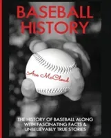 Baseball History: The History of Baseball Along With Fascinating Facts & Unbelievably True Stories (McCloud Ace)(Paperback)
