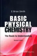 Basic Physical Chemistry: The Route to Understanding (Revised Edition) (Smith E. Brian)(Paperback)