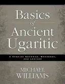 Basics of Ancient Ugaritic: A Concise Grammar, Workbook, and Lexicon (Williams Michael)(Paperback)