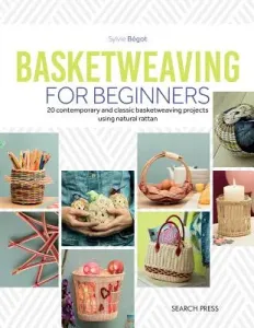 Basketweaving for Beginners: 20 Contemporary and Classic Projects Using Natural Cane (Begot Sylvie)(Paperback)