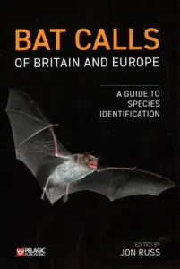 Bat Calls of Britain and Europe: A Guide to Species Identification (Russ Jon)(Paperback)