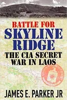 Battle for Skyline Ridge: The CIA Secret War in Laos (Parker James E.)(Pevná vazba)