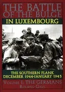 Battle of the Bulge in Luxembourg: The Southern Flank - Dec. 1944 - Jan. 1945 Vol I The Germans (Gaul Roland)(Pevná vazba)