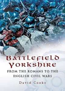 Battlefield Yorkshire: From the Romans to the English Civil Wars (Cooke David)(Paperback)