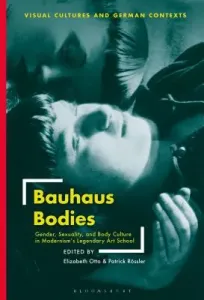 Bauhaus Bodies: Gender, Sexuality, and Body Culture in Modernism's Legendary Art School (Otto Elizabeth)(Paperback)