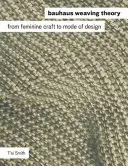 Bauhaus Weaving Theory: From Feminine Craft to Mode of Design (Smith)(Paperback)