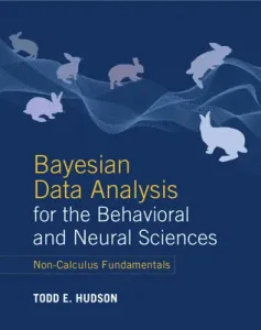 Bayesian Data Analysis for the Behavioral and Neural Sciences: Non-Calculus Fundamentals (Hudson Todd E.)(Paperback)