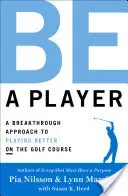Be a Player: A Breakthrough Approach to Playing Better on the Golf Course (Nilsson Pia)(Pevná vazba)