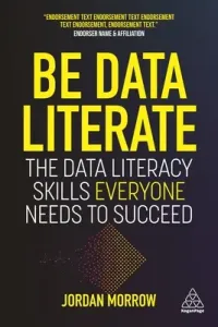 Be Data Literate: The Data Literacy Skills Everyone Needs to Succeed (Morrow Jordan)(Paperback)