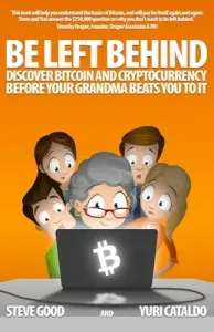 Be Left Behind: Discover Bitcoin and Cryptocurrency Before Your Grandma Beats You to It (Cataldo Yuri)(Paperback)