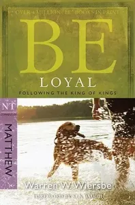 Be Loyal (Matthew): Following the King of Kings (Wiersbe Warren W.)(Paperback)